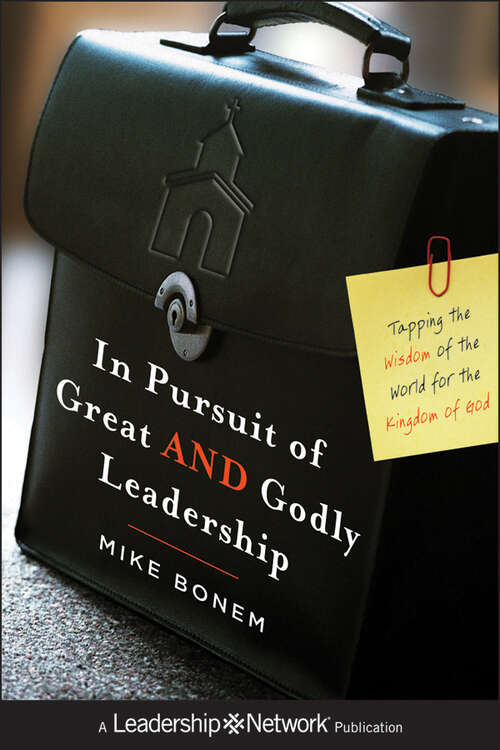 Book cover of In Pursuit of Great AND Godly Leadership: Tapping the Wisdom of the World for the Kingdom of God (Jossey-Bass Leadership Network Series #58)