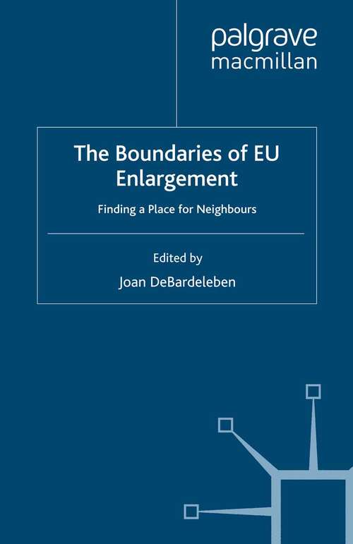 Book cover of The Boundaries of EU Enlargement: Finding a Place for Neighbours (2008) (Studies in Central and Eastern Europe)