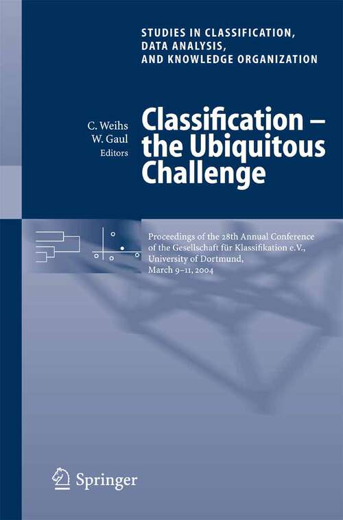 Book cover of Classification - the Ubiquitous Challenge: Proceedings of the 28th Annual Conference of the Gesellschaft für Klassifikation e.V., University of Dortmund, March 9-11, 2004 (2005) (Studies in Classification, Data Analysis, and Knowledge Organization)