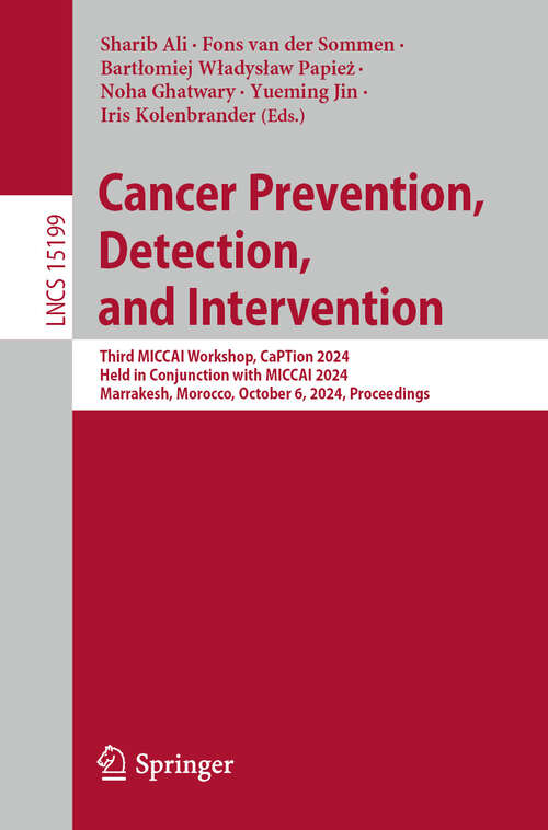 Book cover of Cancer Prevention, Detection, and Intervention: Third MICCAI Workshop, CaPTion 2024, Held in Conjunction with MICCAI 2024, Marrakesh, Morocco, October 6, 2024, Proceedings (2025) (Lecture Notes in Computer Science #15199)