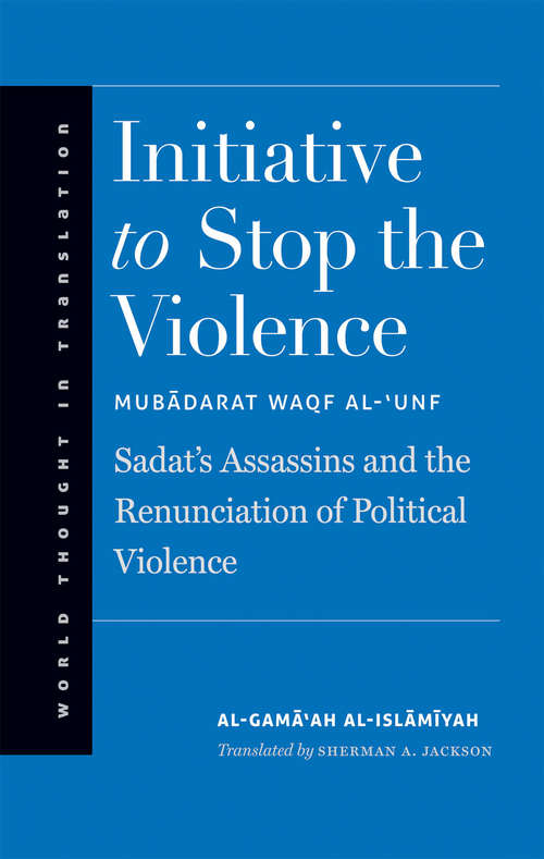 Book cover of Initiative to Stop the Violence: Sadat's Assassins and the Renunciation of Political Violence (World Thought in Translation)
