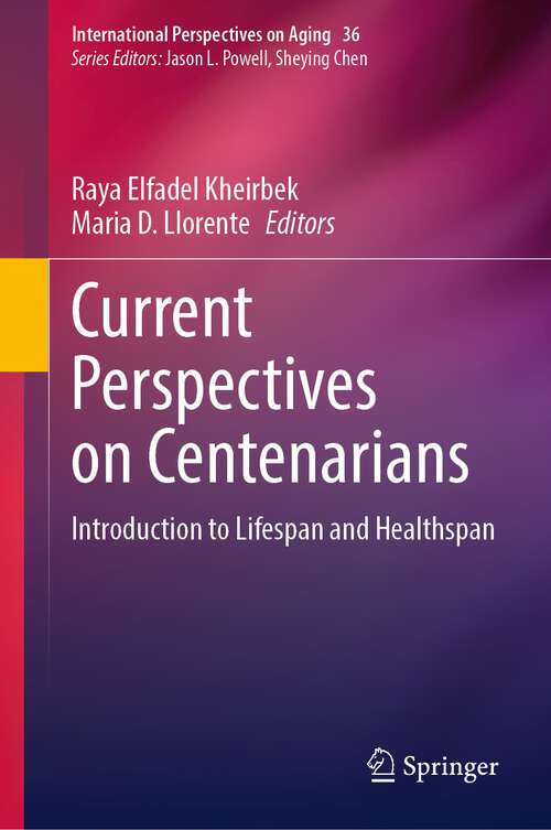 Book cover of Current Perspectives on Centenarians: Introduction to Lifespan and Healthspan (1st ed. 2023) (International Perspectives on Aging #36)