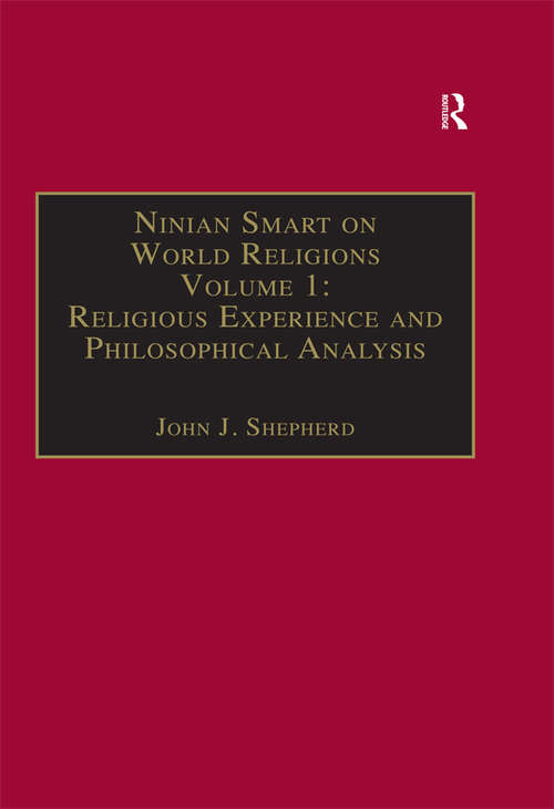 Book cover of Ninian Smart on World Religions: Volume 1: Religious Experience and Philosophical Analysis (Ashgate Contemporary Thinkers on Religion: Collected Works)