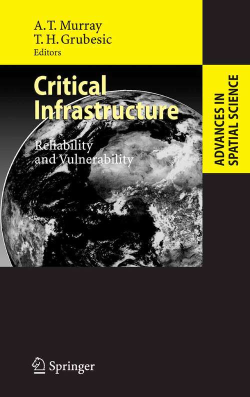 Book cover of Critical Infrastructure: Reliability and Vulnerability (2007) (Advances in Spatial Science)