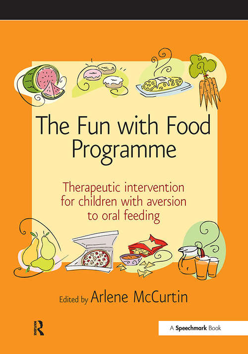 Book cover of The Fun with Food Programme: Therapeutic Intervention for Children with Aversion to Oral Feeding