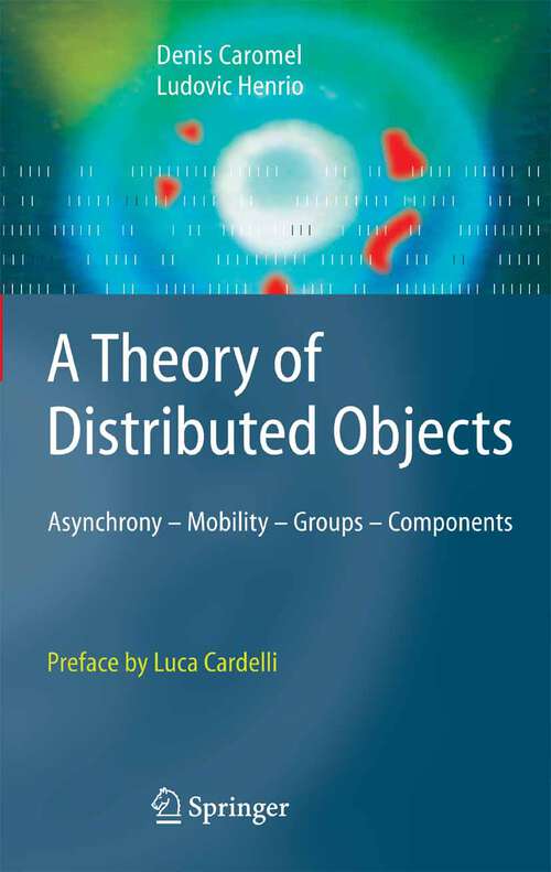 Book cover of A Theory of Distributed Objects: Asynchrony - Mobility - Groups - Components (2005)