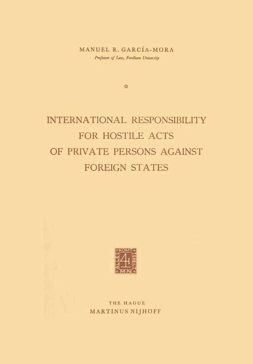 Book cover of International Responsibility for Hostile Acts of Private Persons against Foreign States (1962)
