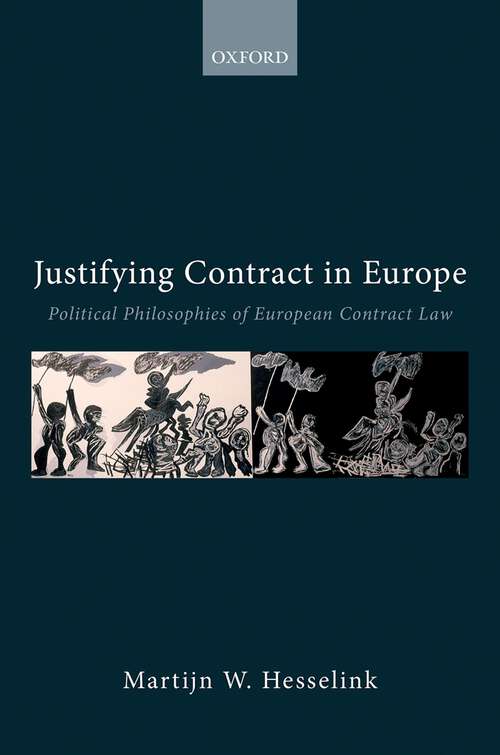 Book cover of Justifying Contract in Europe: Political Philosophies of European Contract Law (Collected Courses of the Academy of European Law)