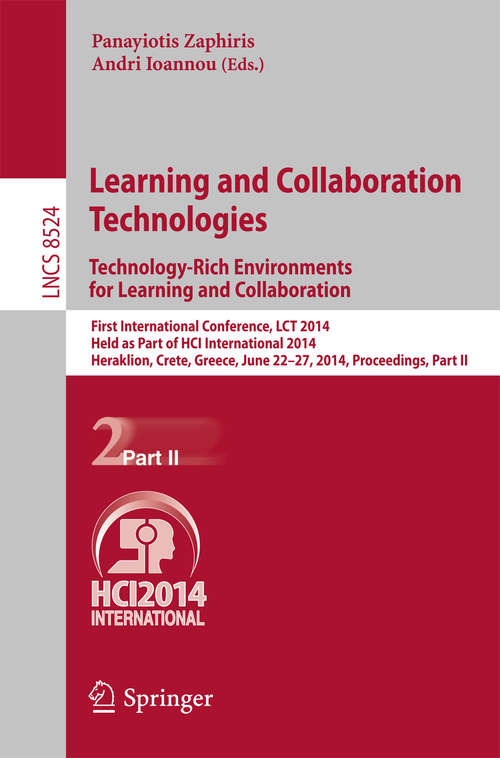 Book cover of Learning and Collaboration Technologies: First International Conference, LCT 2014, Held as Part of HCI International 2014, Heraklion, Crete, Greece, June 22-27, 2014, Proceedings, Part II (2014) (Lecture Notes in Computer Science #8524)