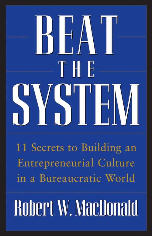 Book cover of Beat The System: 11 Secrets to Building an Entrepreneurial Culture in a Bureaucratic World