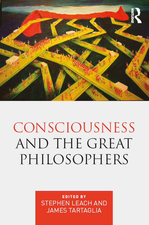 Book cover of Consciousness and the Great Philosophers: What would they have said about our mind-body problem?