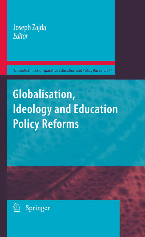 Book cover of Globalisation, Ideology and Education Policy Reforms: Paradigms And Ideologies (2010) (Globalisation, Comparative Education and Policy Research #11)