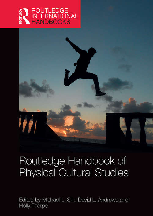 Book cover of Routledge Handbook of Physical Cultural Studies (Routledge International Handbooks)