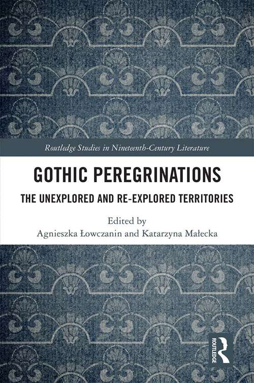 Book cover of Gothic Peregrinations: The Unexplored and Re-explored Territories (Routledge Studies in Nineteenth Century Literature)