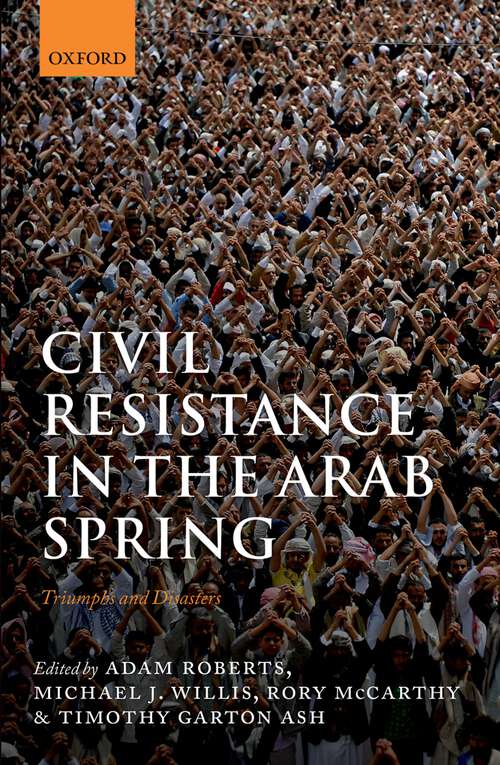 Book cover of Civil Resistance in the Arab Spring: Triumphs and Disasters