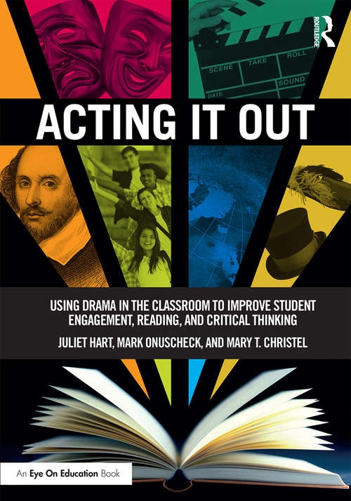 Book cover of Acting It Out: Using Drama in the Classroom to Improve Student Engagement, Reading, and Critical Thinking
