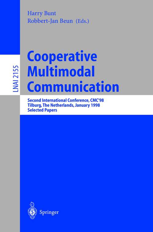 Book cover of Cooperative Multimodal Communication: Second International Conference, CMC'98, Tilburg, The Netherlands, January 28-30, 1998. Selected Papers (2001) (Lecture Notes in Computer Science #2155)