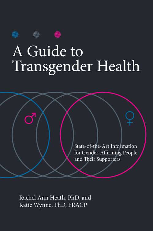 Book cover of A Guide to Transgender Health: State-of-the-Art Information for Gender-Affirming People and Their Supporters (Sex, Love, and Psychology)