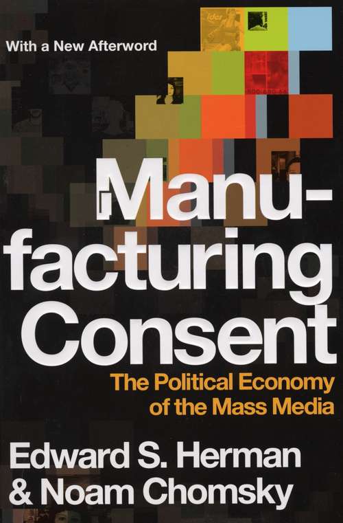 Book cover of Manufacturing Consent: The Political Economy of the Mass Media