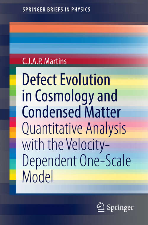 Book cover of Defect Evolution in Cosmology and Condensed Matter: Quantitative Analysis with the Velocity-Dependent One-Scale Model (1st ed. 2016) (SpringerBriefs in Physics)