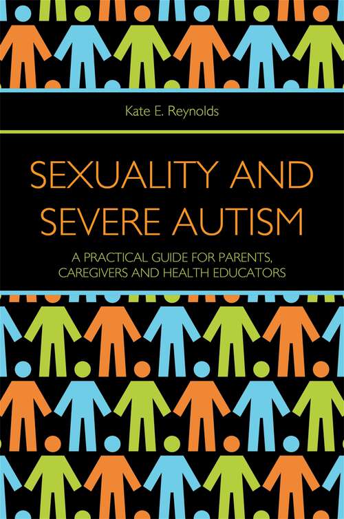 Book cover of Sexuality and Severe Autism: A Practical Guide for Parents, Caregivers and Health Educators