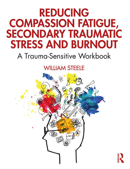 Book cover of Reducing Compassion Fatigue, Secondary Traumatic Stress, and Burnout: A Trauma-Sensitive Workbook