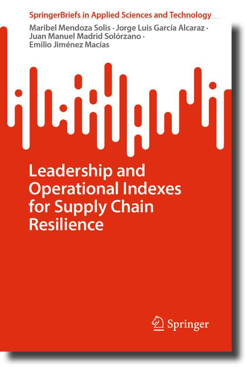 Book cover of Leadership and Operational Indexes for Supply Chain Resilience (1st ed. 2023) (SpringerBriefs in Applied Sciences and Technology)