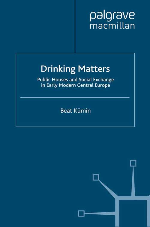 Book cover of Drinking Matters: Public Houses and Social Exchange in Early Modern Central Europe (2007) (Early Modern History: Society and Culture)