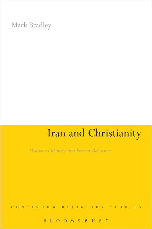 Book cover of Iran and Christianity: Historical Identity and Present Relevance