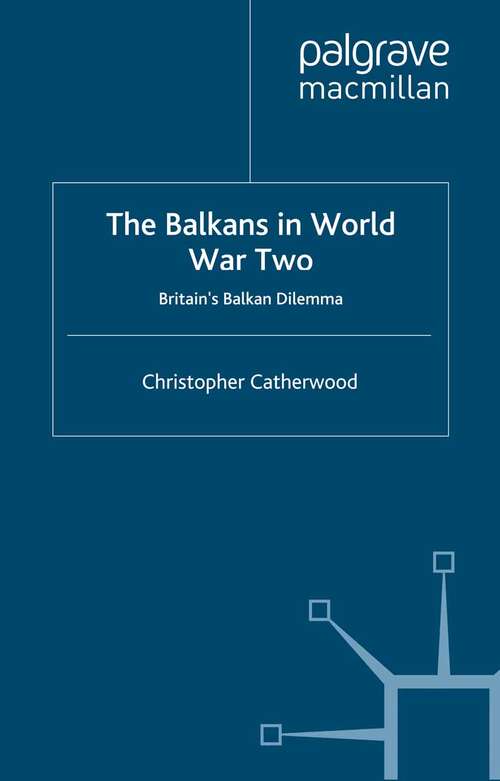 Book cover of The Balkans in World War Two: Britain’s Balkan Dilemma (2003)