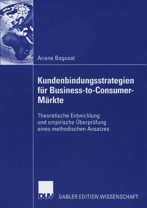 Book cover of Kundenbindungsstrategien für Business-to-Consumer-Märkte: Theoretische Entwicklung und empirische Überprüfung eines methodischen Ansatzes (2006)