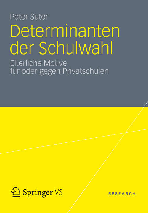Book cover of Determinanten der Schulwahl: Elterliche Motive für oder gegen Privatschulen (2013)