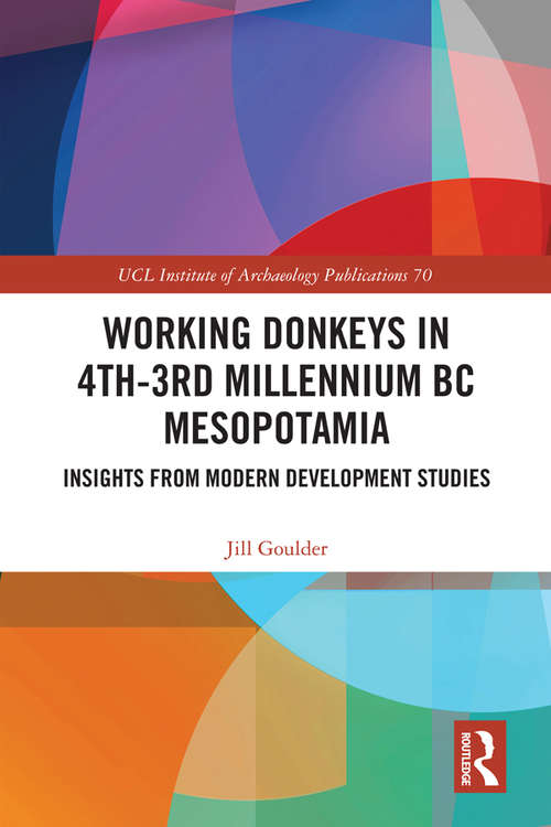 Book cover of Working Donkeys in 4th-3rd Millennium BC Mesopotamia: Insights from Modern Development Studies (UCL Institute of Archaeology Publications)