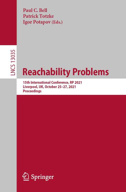 Book cover of Reachability Problems: 15th International Conference, RP 2021, Liverpool, UK, October 25–27, 2021, Proceedings (1st ed. 2021) (Lecture Notes in Computer Science #13035)