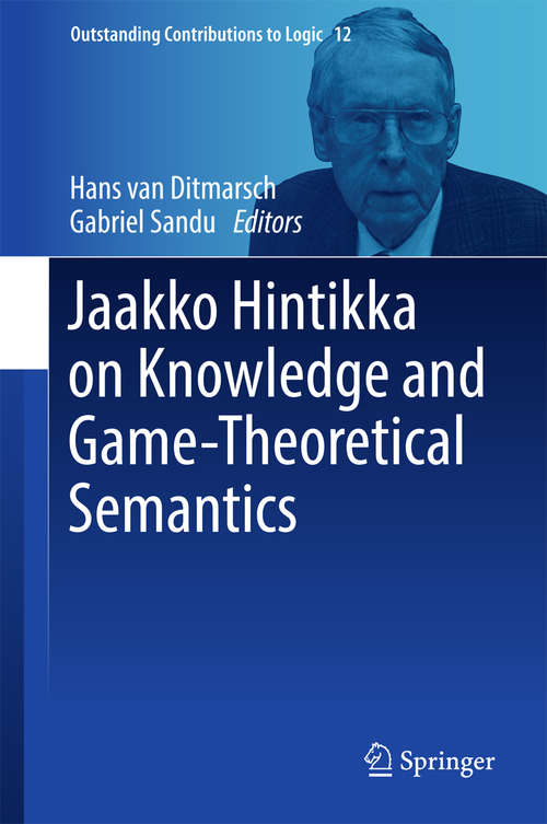 Book cover of Jaakko Hintikka on Knowledge and Game-Theoretical Semantics (Outstanding Contributions to Logic #12)