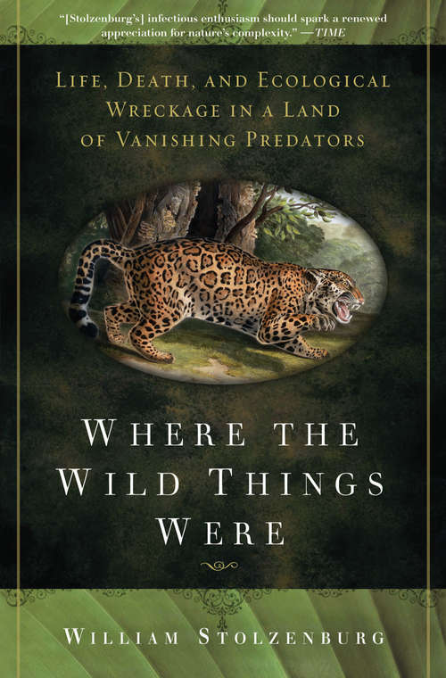 Book cover of Where the Wild Things Were: Life, Death, and Ecological Wreckage in a Land of Vanishing Predators