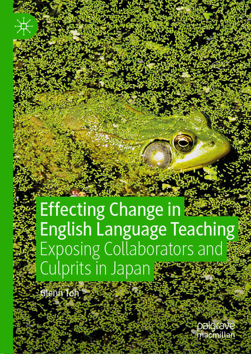 Book cover of Effecting Change in English Language Teaching: Exposing Collaborators and Culprits in Japan (1st ed. 2019)