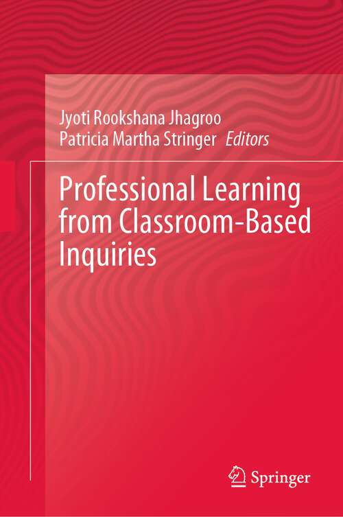 Book cover of Professional Learning from Classroom-Based Inquiries (1st ed. 2023)