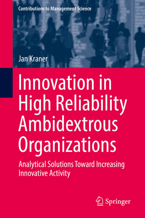 Book cover of Innovation in High Reliability Ambidextrous Organizations: Analytical Solutions Toward Increasing Innovative Activity (Contributions to Management Science)