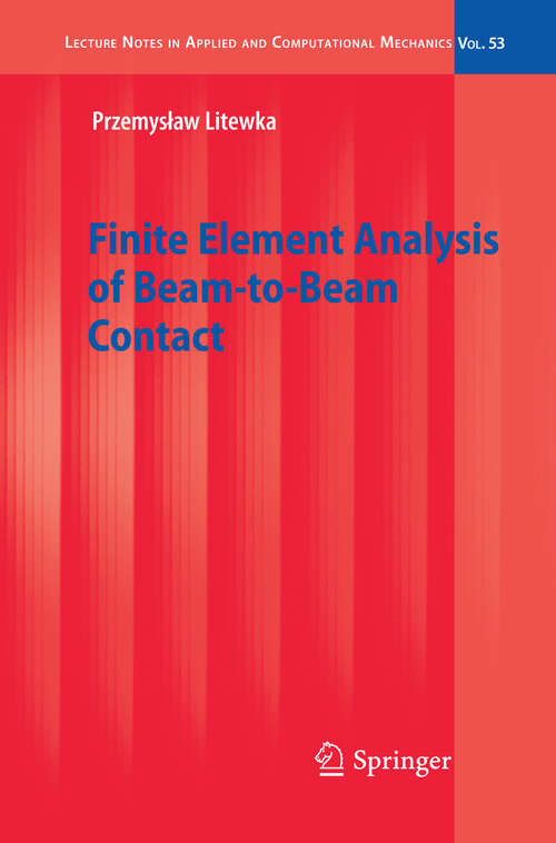 Book cover of Finite Element Analysis of Beam-to-Beam Contact (2010) (Lecture Notes in Applied and Computational Mechanics #53)