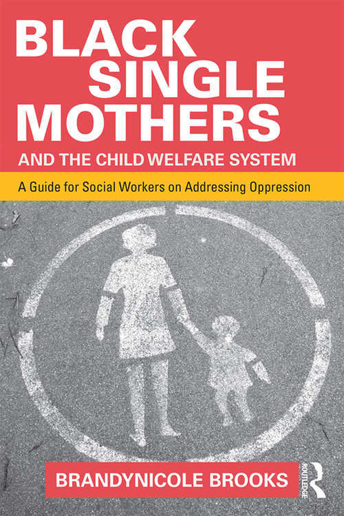 Book cover of Black Single Mothers and the Child Welfare System: A Guide for Social Workers on Addressing Oppression