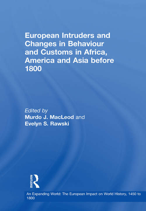 Book cover of European Intruders and Changes in Behaviour and Customs in Africa, America and Asia before 1800 (An Expanding World: The European Impact on World History, 1450 to 1800)