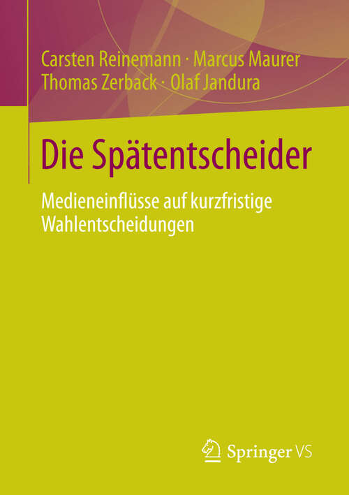 Book cover of Die Spätentscheider: Medieneinflüsse auf kurzfristige Wahlentscheidungen (2013)