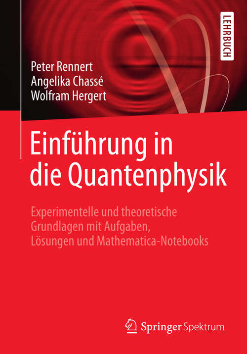 Book cover of Einführung in die Quantenphysik: Experimentelle und theoretische Grundlagen mit Aufgaben, Lösungen und Mathematica-Notebooks (2013)