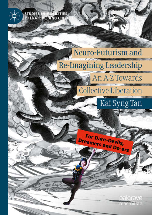 Book cover of Neuro-Futurism and Re-Imagining Leadership: An A-Z Towards Collective Liberation (2024) (Studies in Mobilities, Literature, and Culture)