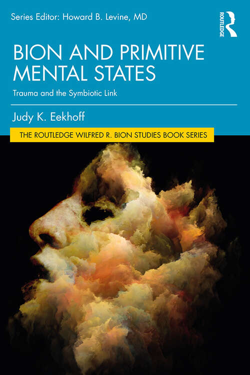 Book cover of Bion and Primitive Mental States: Trauma and the Symbiotic Link (The Routledge Wilfred R. Bion Studies Book Series)