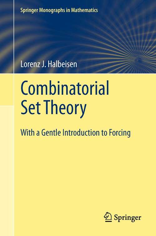 Book cover of Combinatorial Set Theory: With a Gentle Introduction to Forcing (2012) (Springer Monographs in Mathematics)