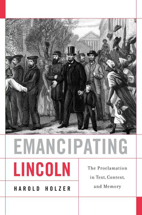 Book cover of Emancipating Lincoln: The Proclamation In Text, Context, And Memory (The Nathan I. Huggins Lectures #12)
