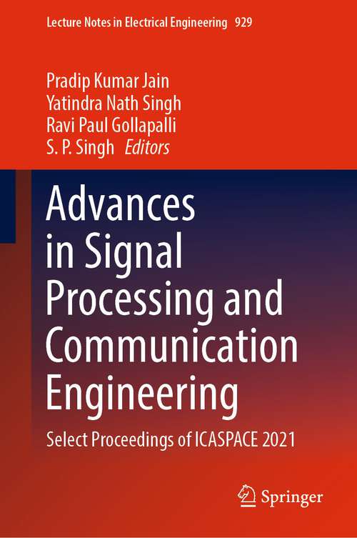 Book cover of Advances in Signal Processing and Communication Engineering: Select Proceedings of ICASPACE 2021 (1st ed. 2022) (Lecture Notes in Electrical Engineering #929)