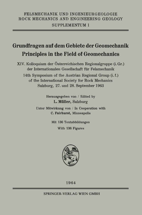 Book cover of Grundfragen auf dem Gebiete der Geomechanik / Principles in the Field of Geomechanics: XIV. Kolloquium der Österreichischen Regionalgruppe (i. Gr.) der Internationalen Gesellschaft für Felsmechanik / 14th Symposium of the Austrian Regional Group (i. f.) of the International Society for Rock Mechanics Salzburg, 27. und 28. September 1963 (1964) (Felsmechanik und Ingenieurgeologie   Rock Mechanics and Engineering Geology. Supplementa #1)